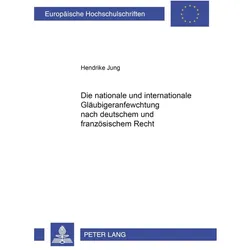 Die nationale und internationale Gläubigeranfechtung nach deutschem und französischem Recht, Fachbücher von Hendrike Jung