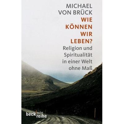 Wie können wir leben?, Taschenbuch von Michael Brück, C.H. Beck