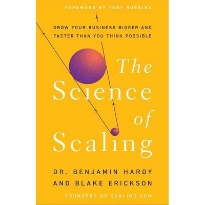 The Science of Scaling, Gebundene Ausgabe von Benjamin Hardy, Hay House UK Ltd, 978-1-4019-6763-5