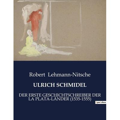 ULRICH SCHMIDEL, Taschenbuch von Robert Lehmann-Nitsche, Culturea, 979-10-419-3359-4