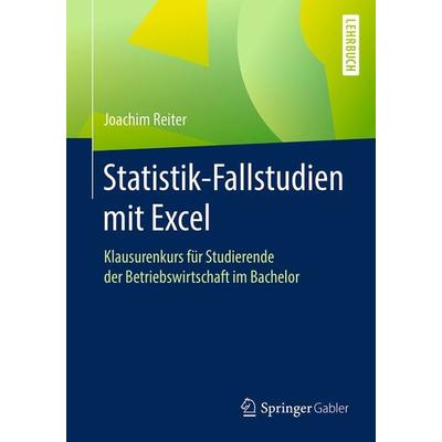 Statistik-Fallstudien mit Excel, Taschenbuch von Joachim Reiter, Springer Fachmedien Wiesbaden GmbH, 978-3-658-16039-5