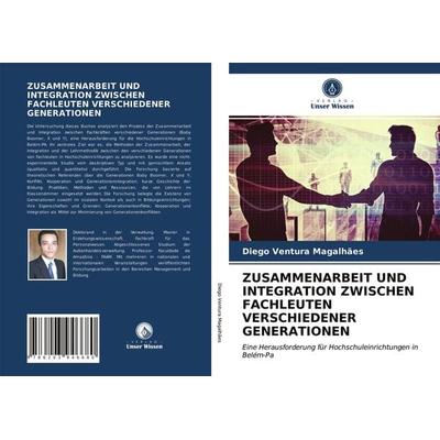 Zusammenarbeit und Integration Zwischen Fachleuten Verschiedener Generationen, Taschenbuch von Diego Ventura Magalhães, Verlag Unser Wissen,