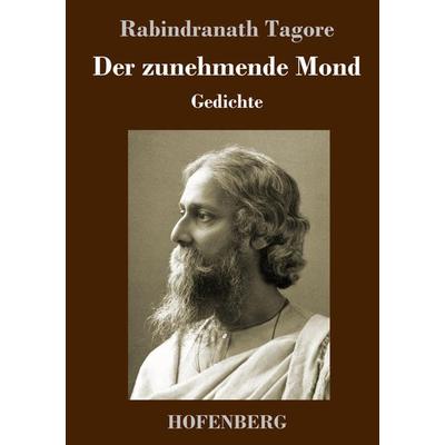 Der zunehmende Mond, Gebundene Ausgabe von Rabindranath Tagore, BoD - Books on Demand, 978-3-7437-4227-7