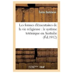 Les Formes Élémentaires de la Vie Religieuse Le Système Totémique En Australie, Sachbücher von Émile Durkheim