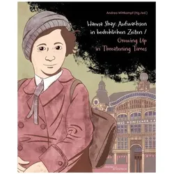 Aufwachsen in bedrohlichen Zeiten. Growing up in Threatening Times, Biografien von Hanna Shay, Andrea Wittkampf