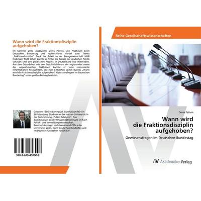 Wann wird die Fraktionsdisziplin aufgehoben?, Taschenbuch von Denis Polivin, AV Akademikerverlag, 978-3-639-45800-8