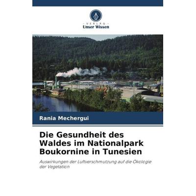 Die Gesundheit des Waldes im Nationalpark Boukornine in Tunesien, Taschenbuch von Rania Mechergui, Verlag Unser Wissen, 978-620-5-88764-6