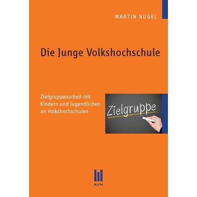 Die Junge Volkshochschule, Taschenbuch von Martin Nugel, Akademische Verlagsgemeinschaft München, 978-3-86924-487-7