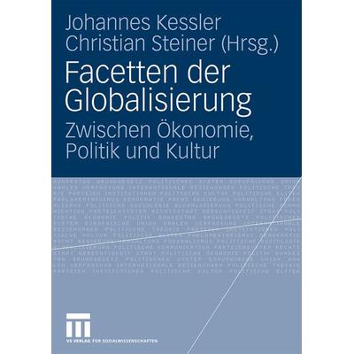 Facetten der Globalisierung, Taschenbuch von Johannes Kessler,Christian Steiner, VS Verlag für Sozialwissenschaften, 978-3-531-16261-4