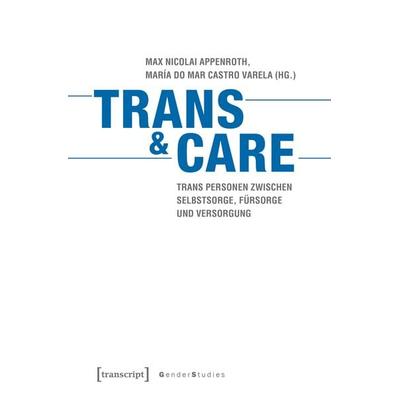 Trans & Care, Taschenbuch von , Transcript, 978-3-8376-4599-6