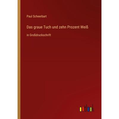 Das graue Tuch und zehn Prozent Weiß, Taschenbuch von Paul Scheerbart, Outlook, 978-3-368-29826-5