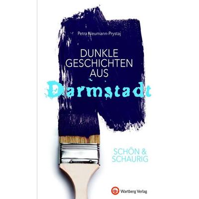 SCHÖN & SCHAURIG - Dunkle Geschichten aus Darmstadt, Gebundene Ausgabe von Petra Neumann-Prystaj, Wartberg Verlag, 978-3-8313-3233-5