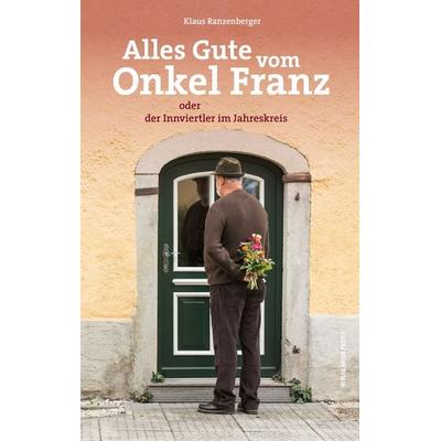 Alles Gute vom Onkel Franz, Gebundene Ausgabe von Klaus Ranzenberger, Verlag Anton Pustet Salzburg, 978-3-7025-0975-0