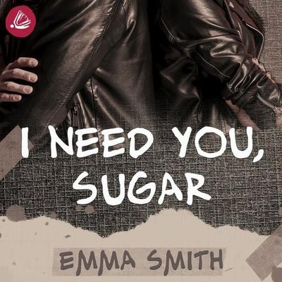 I need you sugar - Emma Smith, Audio, 4066339485488
