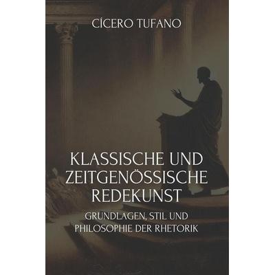 Klassische Und Zeitgenössische Redekunst, Taschenbuch von Cícero Tufano, Independently Published