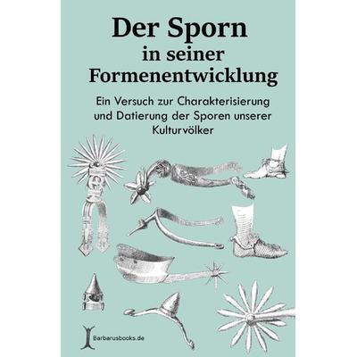 Der Sporn in seiner Formenentwicklung, Taschenbuch von Richard Zschille, Epubli, 978-3-7450-8841-0
