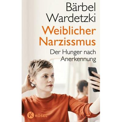 Weiblicher Narzissmus, Taschenbuch von Bärbel Wardetzki, Kösel, 978-3-466-34763-6