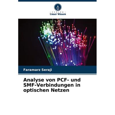 Analyse von PCF- und SMF-Verbindungen in optischen Netzen, Taschenbuch von Faramarz Seraji, Verlag Unser Wissen, 978-620-7-06773-2