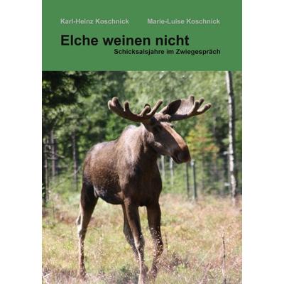 Elche weinen nicht, Taschenbuch von Karl-Heinz Koschnick,Marie-Luise Koschnick, BoD – Books on Demand, 978-3-8482-2794-5