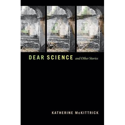 Dear Science and Other Stories, Taschenbuch von Katherine McKittrick, MNG University Presses, 978-1-4780-1104-0