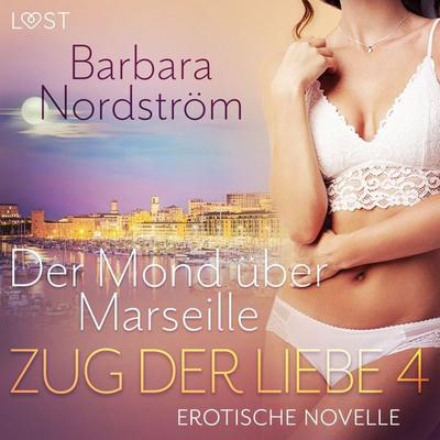 Zug der Liebe 4: Der Mond über Marseille - Barbara Nordström, Audio, 9788726779066