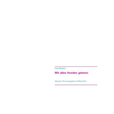 Mit allen Hunden gehetzt, Taschenbuch von Frank Wedekind, BoD – Books on Demand, 978-3-7448-5052-0