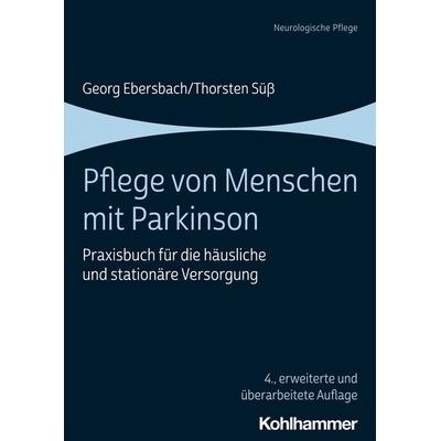 Pflege von Menschen mit Parkinson, Taschenbuch von Georg Ebersbach,Thorsten Süss, Kohlhammer, 978-3-17-038958-8