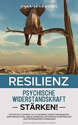 Anna-Lena Kuehl - Resilienz-Die psychische Widerstandskraft stärken: Mit der Achtsamkeit als Fundament Krisen überwinden, emotionale Intelligenz aufbauen, Optimismus ausstrahlen und Depressionen vorbeugen. - Preis vom 30.09.2026 09:01:18 h