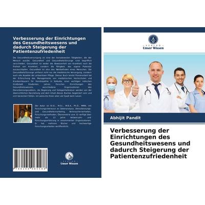 Verbesserung der Einrichtungen des Gesundheitswesens und dadurch Steigerung der Patientenzufriedenheit, Taschenbuch von Abhijit Pandit, Verlag Unser