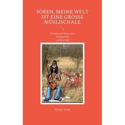 Sören, meine Welt ist eine große Müslischale, Taschenbuch von Thomas Wenig, BoD – Books on Demand, 978-3-7562-0397-0