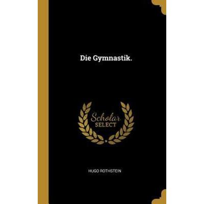 Die Gymnastik., Gebundene Ausgabe von Hugo Rothstein, Creative Media Partners, LLC, 978-0-341-28859-6