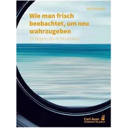 Wie man frisch beobachtet, um neu wahrzugeben, Ratgeber von Rolf Arnold