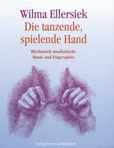 Wilma Ellersiek - Die tanzende, spielende Hand: Rhythmisch-musikalische Handspiele, Klangsilbenspiele und Tänzchen für die Fäuste, Daumen, Finger und die Hände - Preis vom 10.10.2026 11:48:34 h