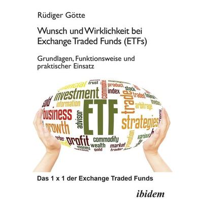 Wunsch und Wirklichkeit bei Exchange Traded Funds (ETFs): Grundlagen, Funktionsweise und praktischer Einsatz, Taschenbuch von Rüdiger Götte, Ibidem,