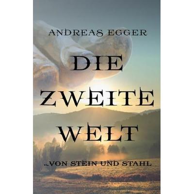 Die Zweite Welt, Taschenbuch von Andreas Egger, Epubli, 978-3-7502-8546-0