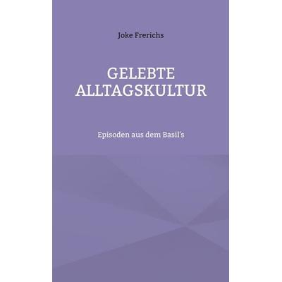 Gelebte Alltagskultur, Taschenbuch von Joke Frerichs, BoD – Books on Demand, 978-3-7557-1240-4