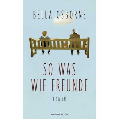 So was wie Freunde, Gebundene Ausgabe von Bella Osborne, ROWOHLT Wunderlich, 978-3-8052-0112-4