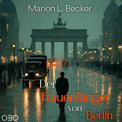Der Frauenfänger von Berlin - Marion L. Becker, Audio, 9783968160962