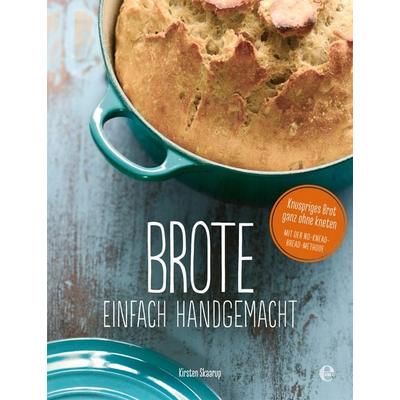 Brote, einfach handgemacht: Das No-Knead- Bread - ganz ohne kneten, Gebundene Ausgabe von Kirsten Skaarup, Edel Books - ein Verlag der Edel