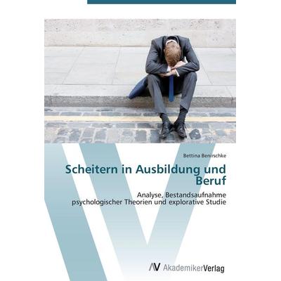Scheitern in Ausbildung und Beruf, Taschenbuch von Bettina Benirschke, AV Akademikerverlag, 978-3-639-43087-5