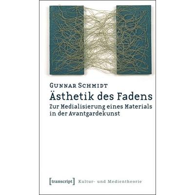 Ästhetik des Fadens, Taschenbuch von Gunnar Schmidt, Transcript, 978-3-89942-800-1
