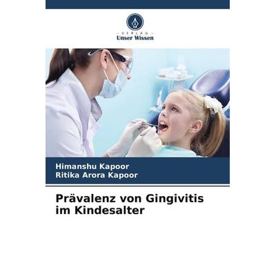 Prävalenz von Gingivitis im Kindesalter, Taschenbuch von Himanshu Kapoor,Ritika Arora Kapoor, Verlag Unser Wissen