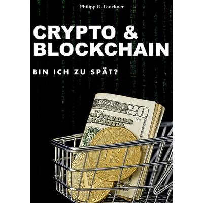 Crypto & Blockchain, Taschenbuch von Philipp R. Lauckner, Epubli, 978-3-8197-4951-3