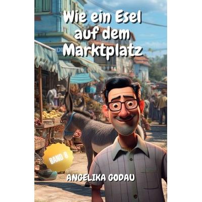 Türkei für Anfänger / Wie ein Esel auf dem Marktplatz, Taschenbuch von Angelika Godau, Epubli, 978-3-565-13520-2