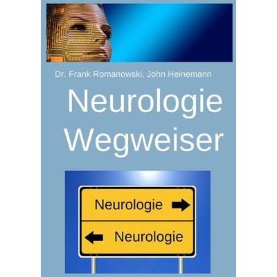 Neurologie-Wegweiser, Taschenbuch von Frank Romanowski, Epubli, 978-3-7418-2512-5