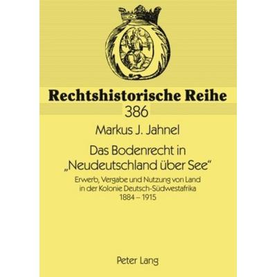 Das Bodenrecht in «Neudeutschland ueber See», Taschenbuch von , Peter Lang GmbH, Internationaler Verlag der Wissenschaften, 978-3-631-57644-1