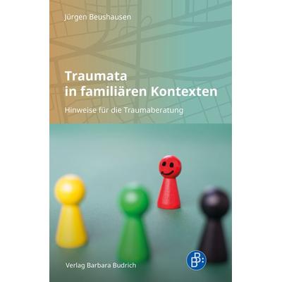 Traumata in familiären Kontexten, Taschenbuch von Jürgen Beushausen, Verlag Barbara Budrich, 978-3-8474-2725-4