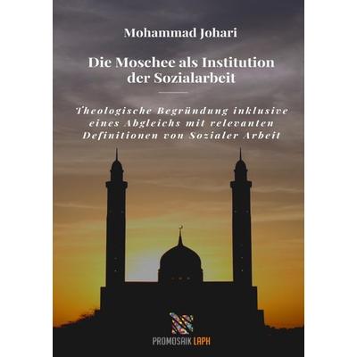 Die Moschee als Institution der Sozialarbeit, Taschenbuch von Mohammed Naved Johari, Epubli, 978-3-7531-2604-3