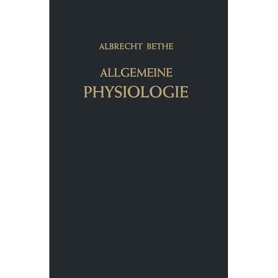 Allgemeine Physiologie, Taschenbuch von Albrecht Bethe, Springer Berlin, 978-3-642-92568-9