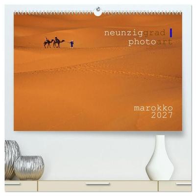 neunziggrad I photoart: marokko (hochwertiger Premium Wandkalender 2027 DIN A2 quer), Kunstdruck in Hochglanz